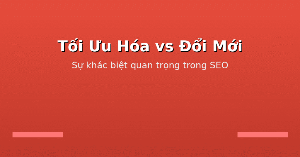 Phát triển tính năng sản phẩm để SEO cho trang web lớn 2 03 optimization vs innovation